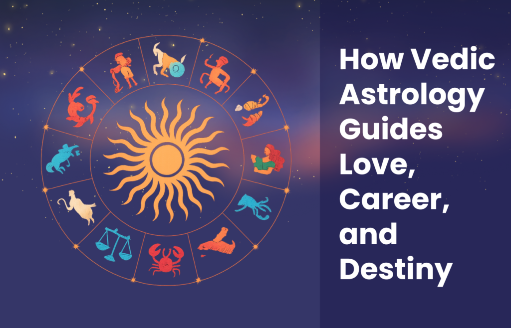How Vedic Astrology Guides Love, Career, and Destiny